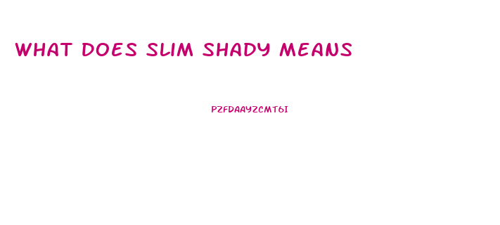 What Does Slim Shady Means