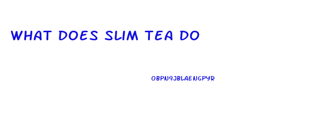What Does Slim Tea Do