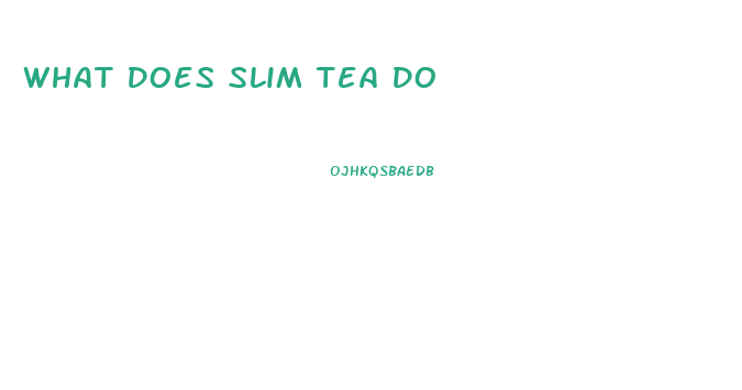 What Does Slim Tea Do