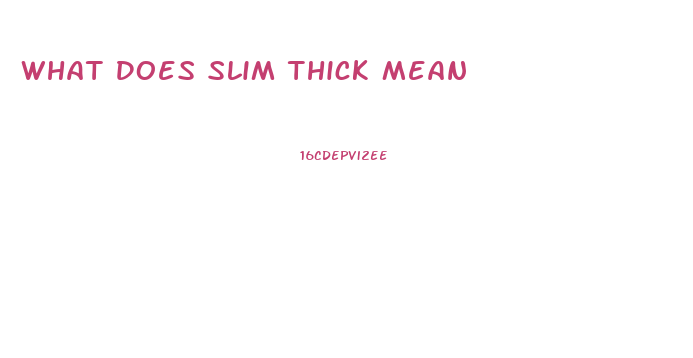 What Does Slim Thick Mean