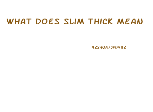 What Does Slim Thick Mean