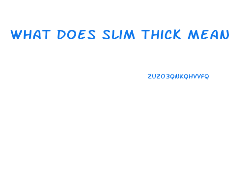 What Does Slim Thick Mean