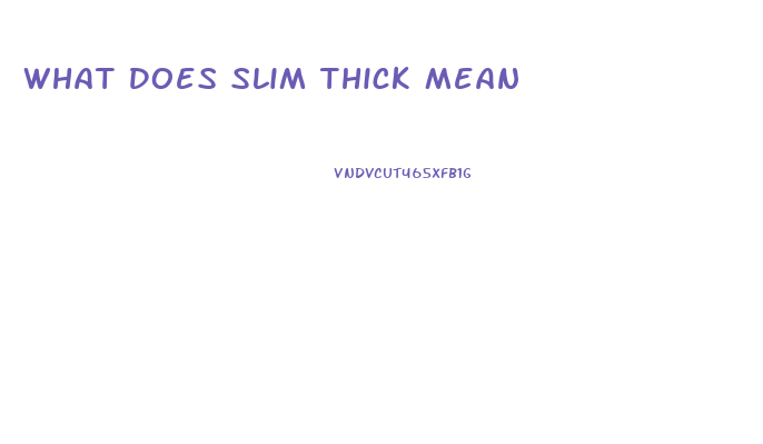 What Does Slim Thick Mean