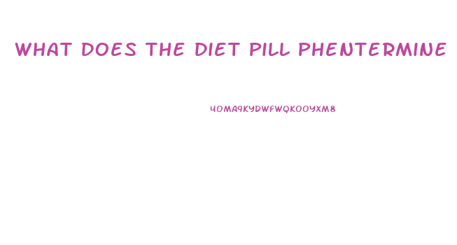 What Does The Diet Pill Phentermine Do