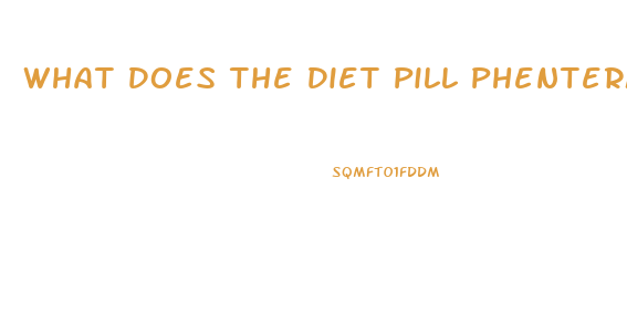 What Does The Diet Pill Phentermine Do