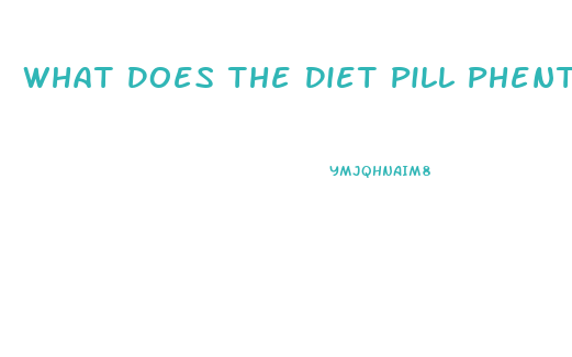 What Does The Diet Pill Phentermine Do