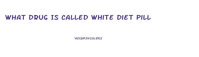 What Drug Is Called White Diet Pill