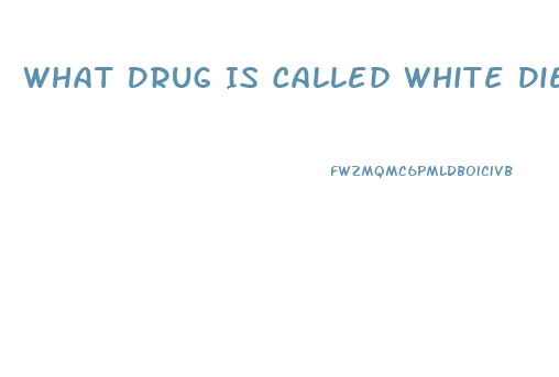 What Drug Is Called White Diet Pill