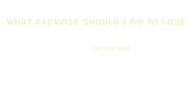 What Exercise Should I Do To Lose Weight