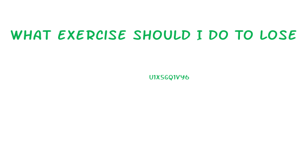 What Exercise Should I Do To Lose Weight