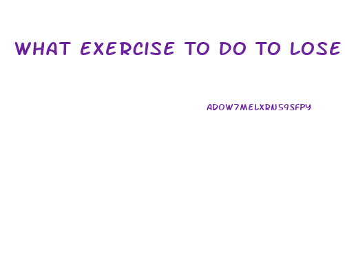 What Exercise To Do To Lose Weight Fast