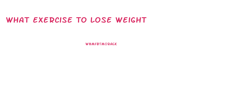 What Exercise To Lose Weight