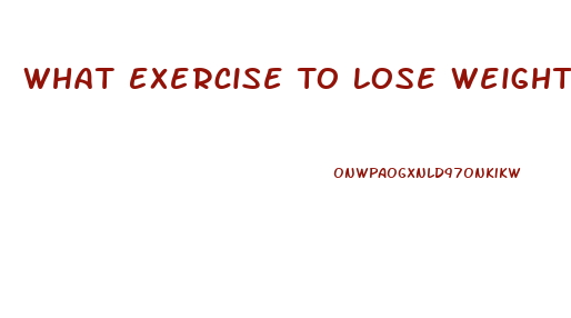 What Exercise To Lose Weight