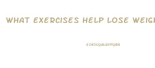 What Exercises Help Lose Weight Fast