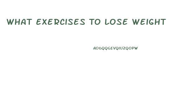 What Exercises To Lose Weight