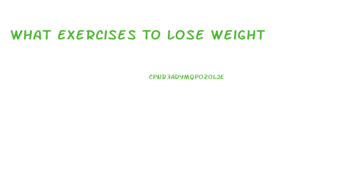 What Exercises To Lose Weight