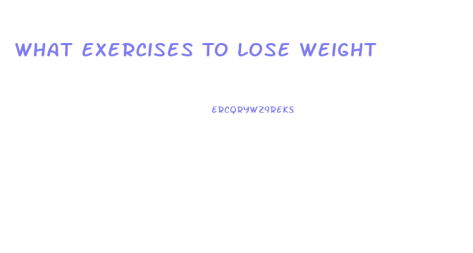 What Exercises To Lose Weight