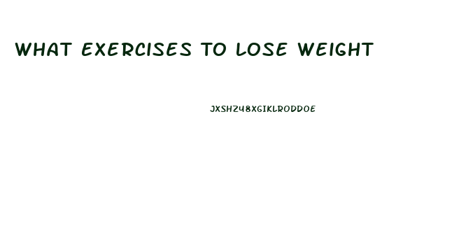 What Exercises To Lose Weight