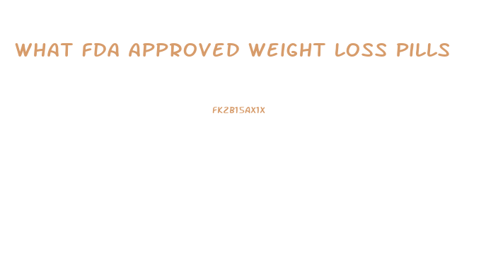 What Fda Approved Weight Loss Pills
