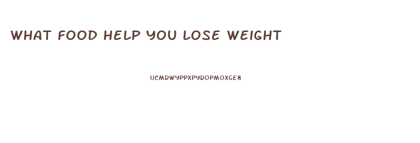 What Food Help You Lose Weight