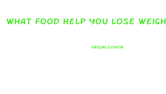 What Food Help You Lose Weight