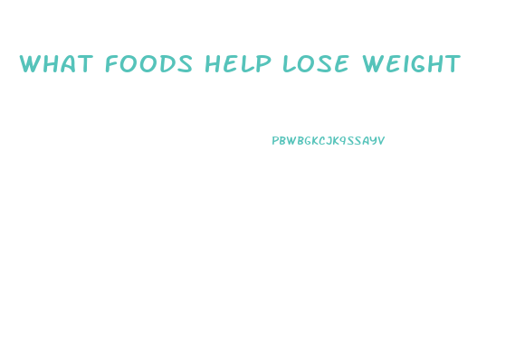 What Foods Help Lose Weight