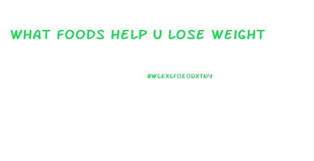 What Foods Help U Lose Weight