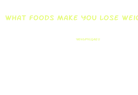What Foods Make You Lose Weight
