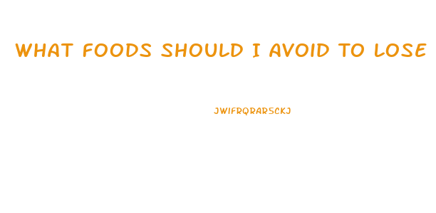 What Foods Should I Avoid To Lose Weight