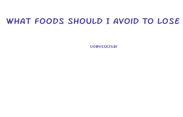 What Foods Should I Avoid To Lose Weight