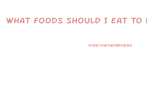 What Foods Should I Eat To Lose Weight Fast