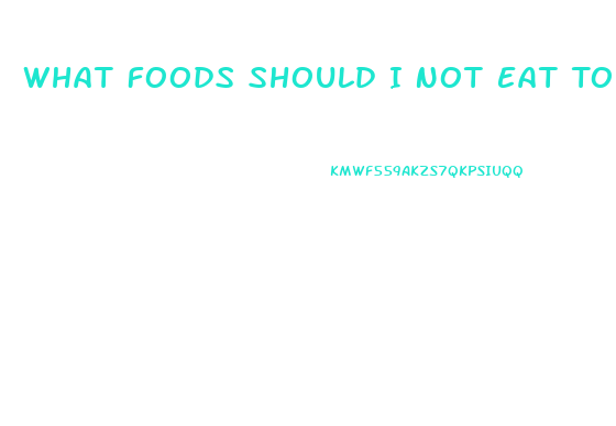 What Foods Should I Not Eat To Lose Weight