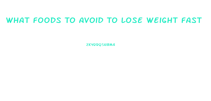 What Foods To Avoid To Lose Weight Fast