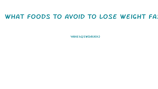 What Foods To Avoid To Lose Weight Fast