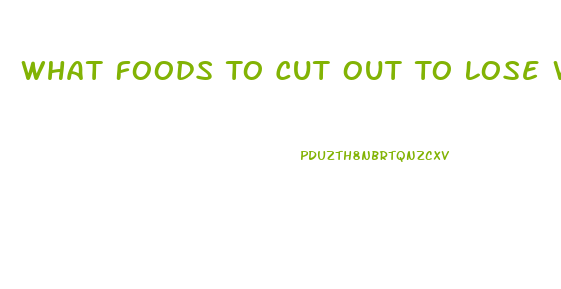 What Foods To Cut Out To Lose Weight Fast