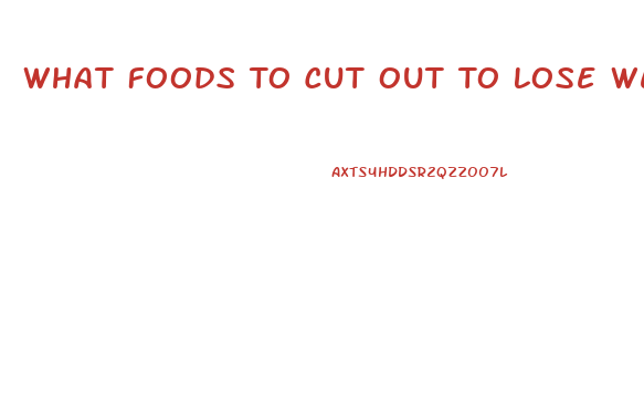 What Foods To Cut Out To Lose Weight Fast