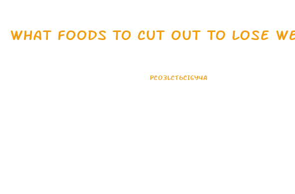 What Foods To Cut Out To Lose Weight