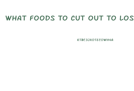 What Foods To Cut Out To Lose Weight