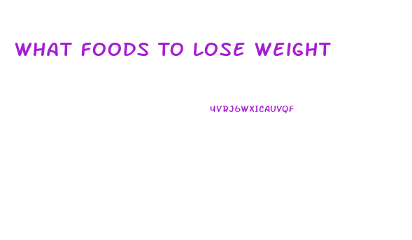 What Foods To Lose Weight