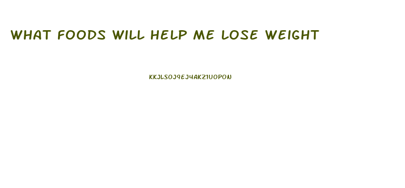 What Foods Will Help Me Lose Weight