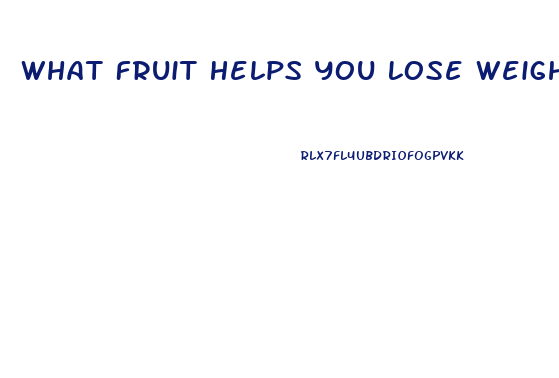What Fruit Helps You Lose Weight