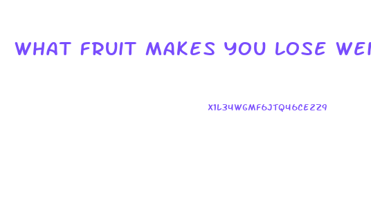 What Fruit Makes You Lose Weight Fast