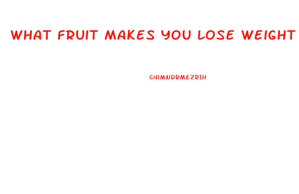 What Fruit Makes You Lose Weight Fast