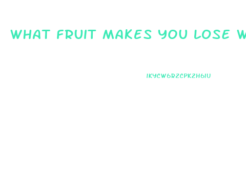 What Fruit Makes You Lose Weight Fast