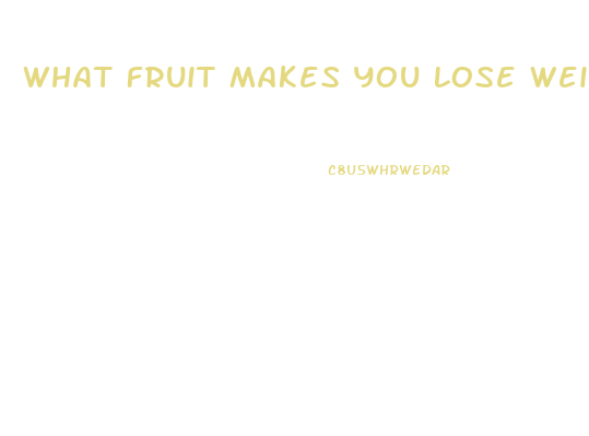 What Fruit Makes You Lose Weight