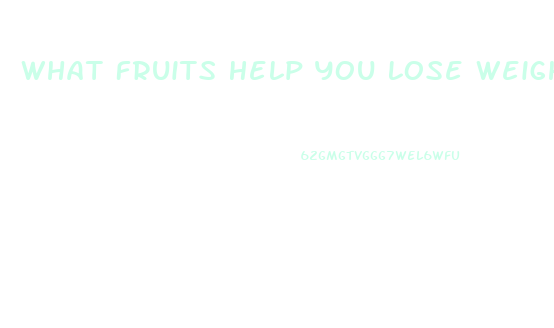 What Fruits Help You Lose Weight