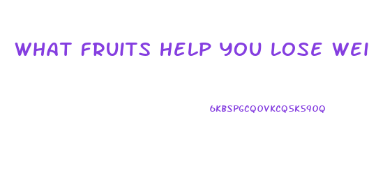 What Fruits Help You Lose Weight