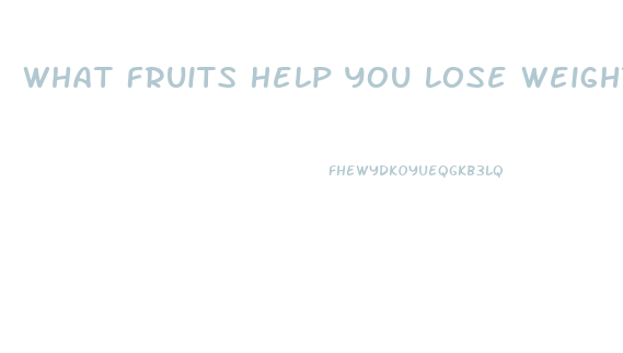 What Fruits Help You Lose Weight