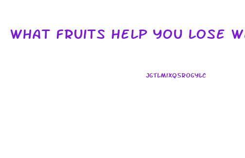 What Fruits Help You Lose Weight