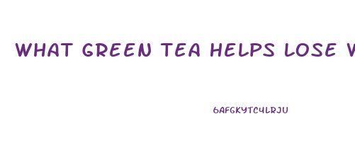 What Green Tea Helps Lose Weight